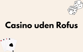 Oplev Casinoer Uden Rofus En Guide til Spil uden Begrænsninger